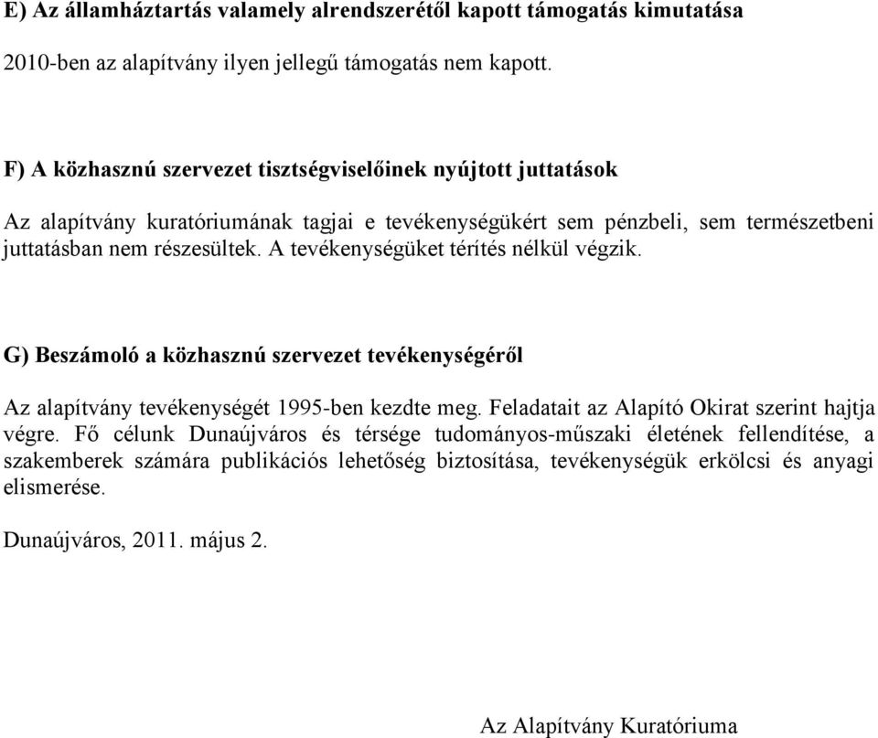 A tevékenységüket térítés nélkül végzik. G) Beszámoló a közhasznú szervezet tevékenységéről Az alapítvány tevékenységét 1995-ben kezdte meg.