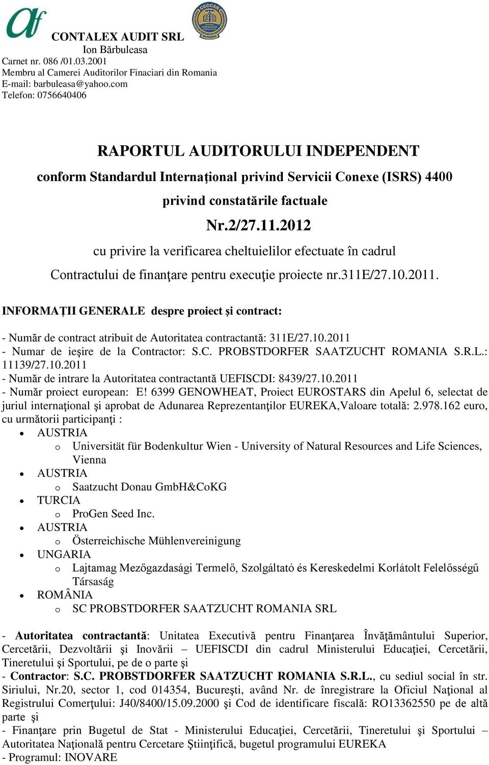 2012 cu privire la verificarea cheltuielilor efectuate în cadrul Contractului de finanţare pentru execuţie proiecte nr.311e/27.10.2011.