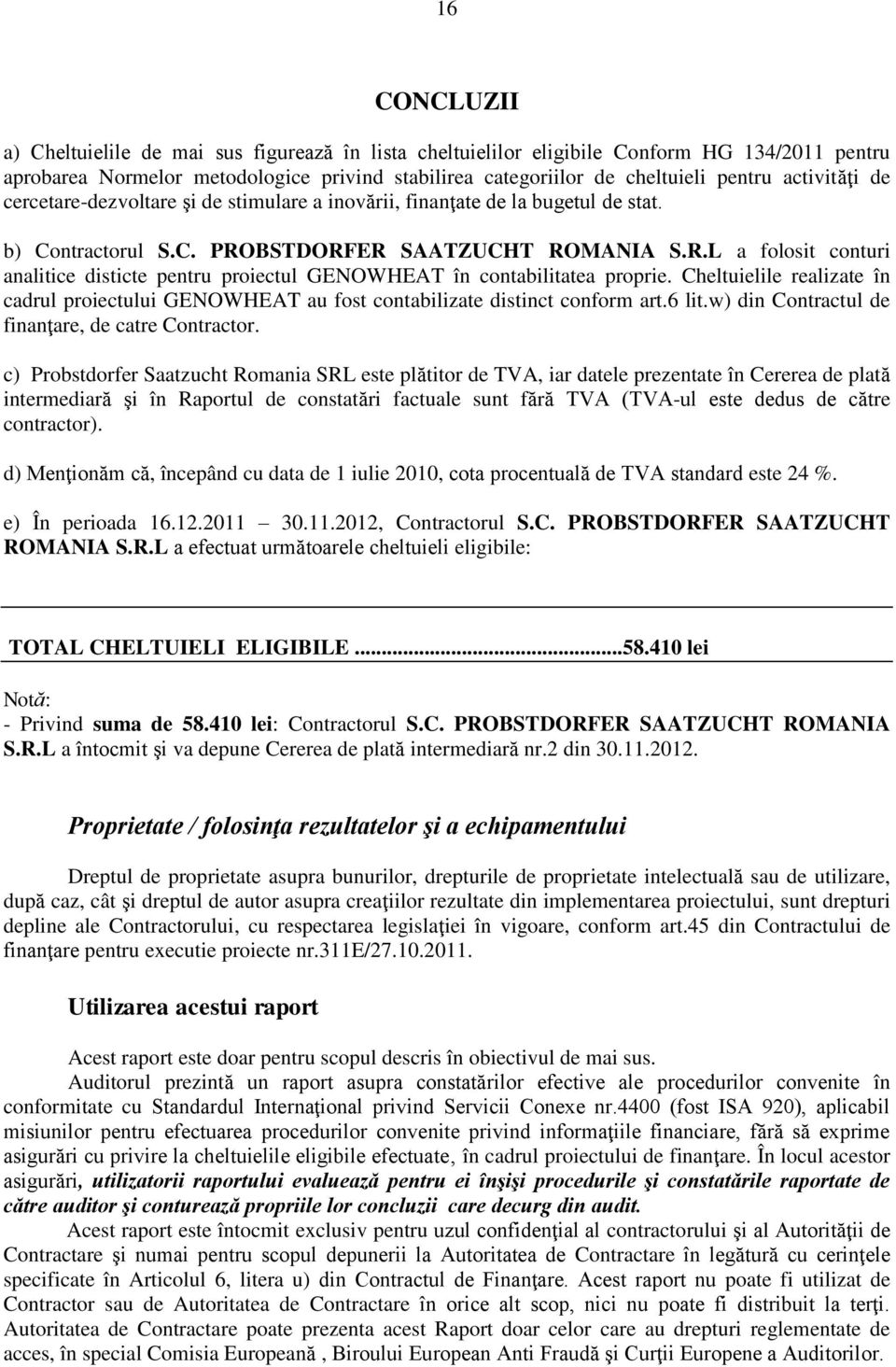 le realizate în cadrul proiectului GENOWHEAT au fost contabilizate distinct conform art.6 lit.w) din Contractul de finanţare, de catre Contractor.