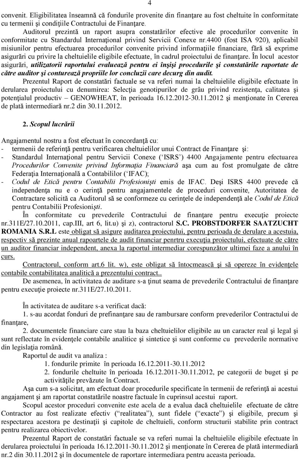 4400 (fost ISA 920), aplicabil misiunilor pentru efectuarea procedurilor convenite privind informaţiile financiare, fără să exprime asigurări cu privire la cheltuielile eligibile efectuate în cadrul