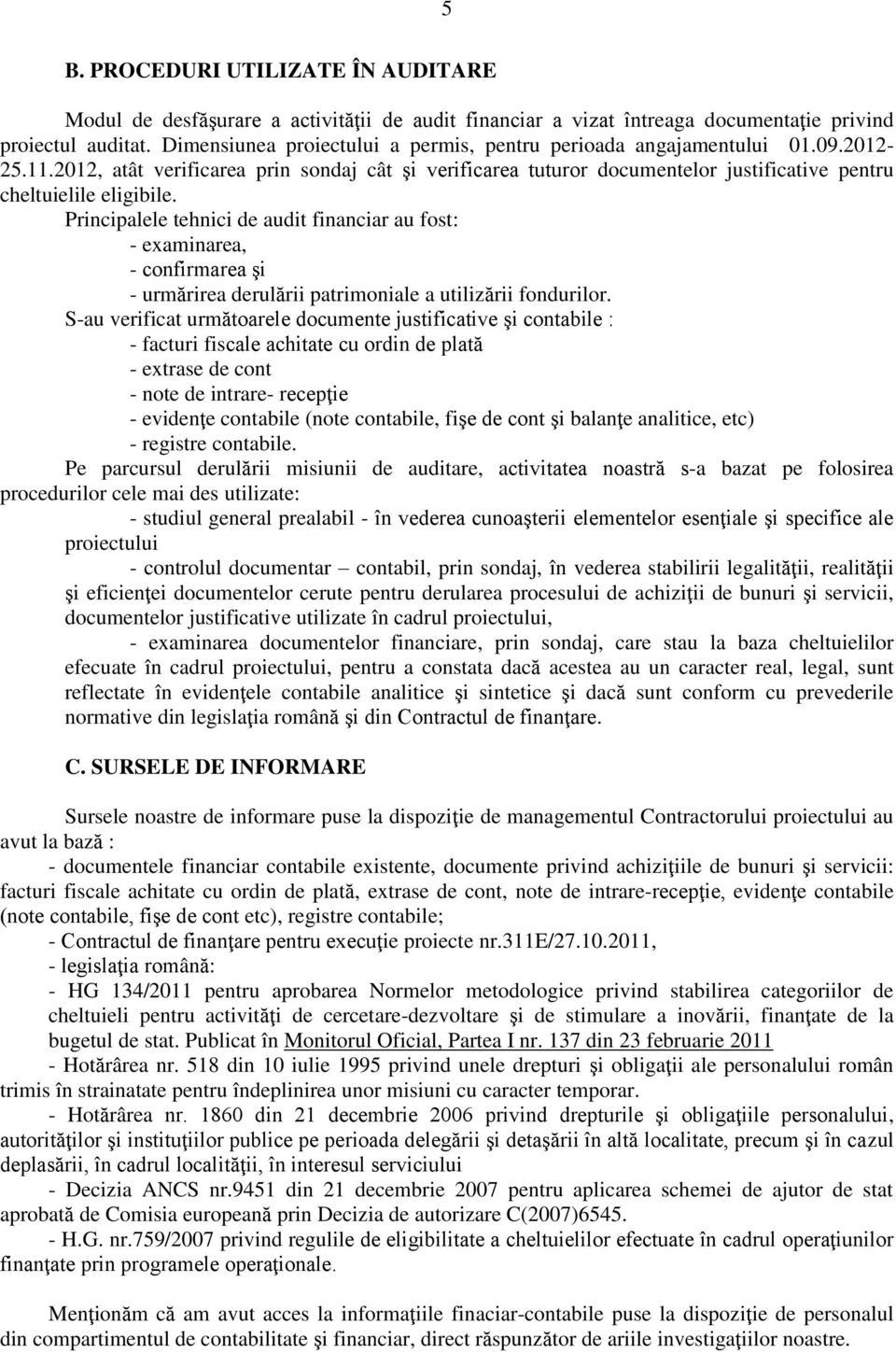 2012, atât verificarea prin sondaj cât şi verificarea tuturor documentelor justificative pentru cheltuielile eligibile.