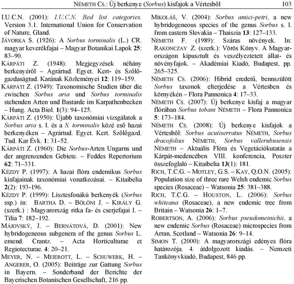 Karának Közleményei 12: 119 159. KÁRPÁTI Z. (1949): Taxonomische Studien über die zwischen Sorbus aria und Sorbus torminalis stehenden Arten und Bastarde im Karpathenbecken Hung. Acta Biol.