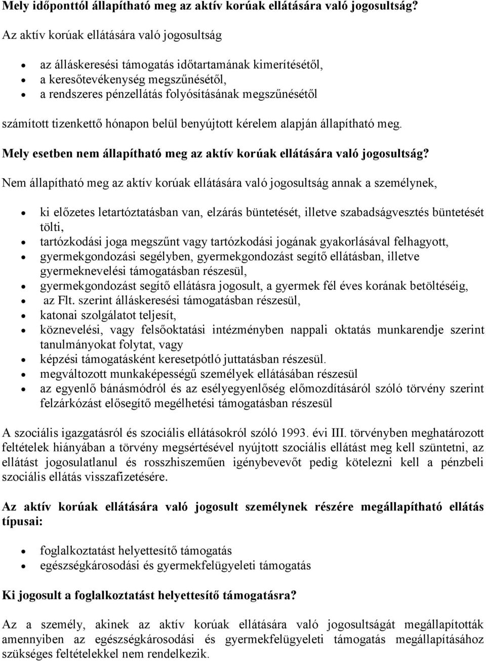 tizenkettő hónapon belül benyújtott kérelem alapján állapítható meg. Mely esetben nem állapítható meg az aktív korúak ellátására való jogosultság?