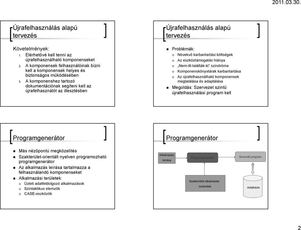 A komponenshez tartozó dokumentációnak segíteni kell az újrafelhasználót az illesztésben Újrafelhasználás alapú tervezés Problémák: Növekvő karbantartási költségek Az eszköztámogatás hiánya
