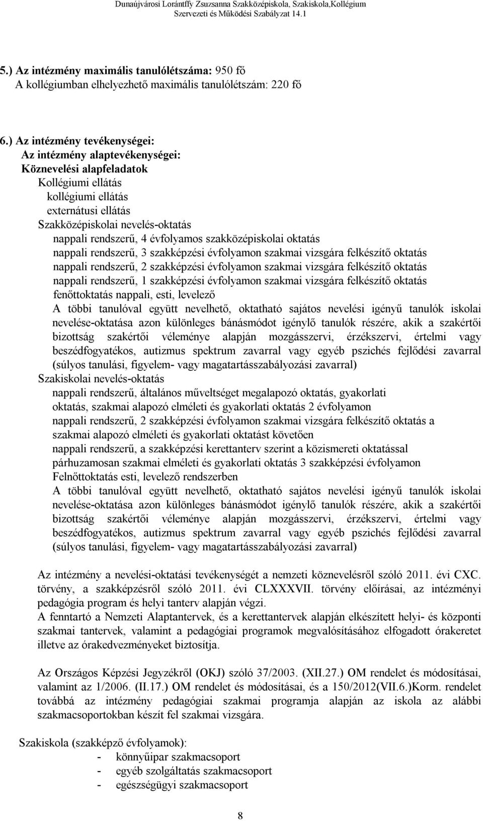 évfolyamos szakközépiskolai oktatás nappali rendszerű, 3 szakképzési évfolyamon szakmai vizsgára felkészítő oktatás nappali rendszerű, 2 szakképzési évfolyamon szakmai vizsgára felkészítő oktatás