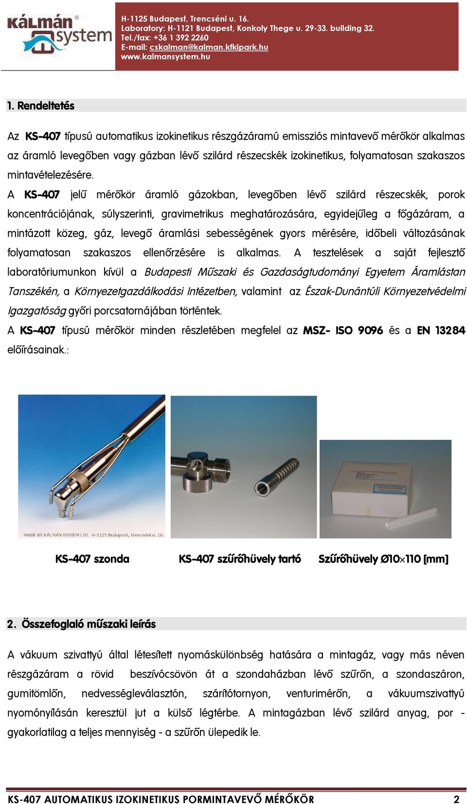 A KS-407 jelű mérőkör áramló gázokban, levegőben lévő szilárd részecskék, porok koncentrációjának, súlyszerinti, gravimetrikus meghatározására, egyidejűleg a főgázáram, a mintázott közeg, gáz, levegő