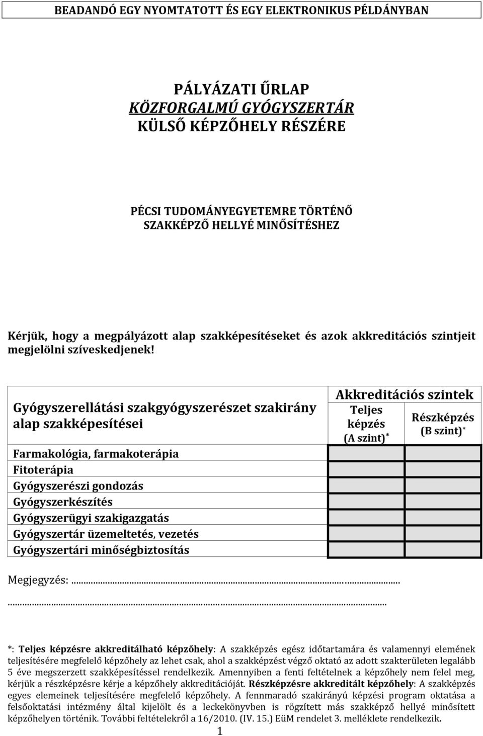 Gyógyszerellátási szakgyógyszerészet szakirány alap szakképesítései Farmakológia, farmakoterápia Fitoterápia Gyógyszerészi gondozás Gyógyszerkészítés Gyógyszerügyi szakazgatás Gyógyszertár