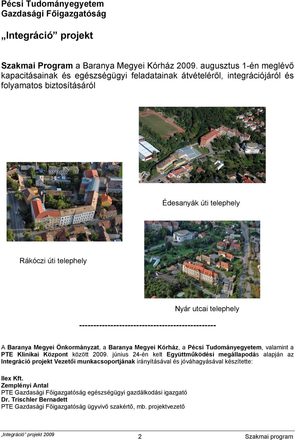 ------------------------------------------------ A Baranya Megyei Önkormányzat, a Baranya Megyei Kórház, a Pécsi Tudományegyetem, valamint a PTE Klinikai Központ között 2009.