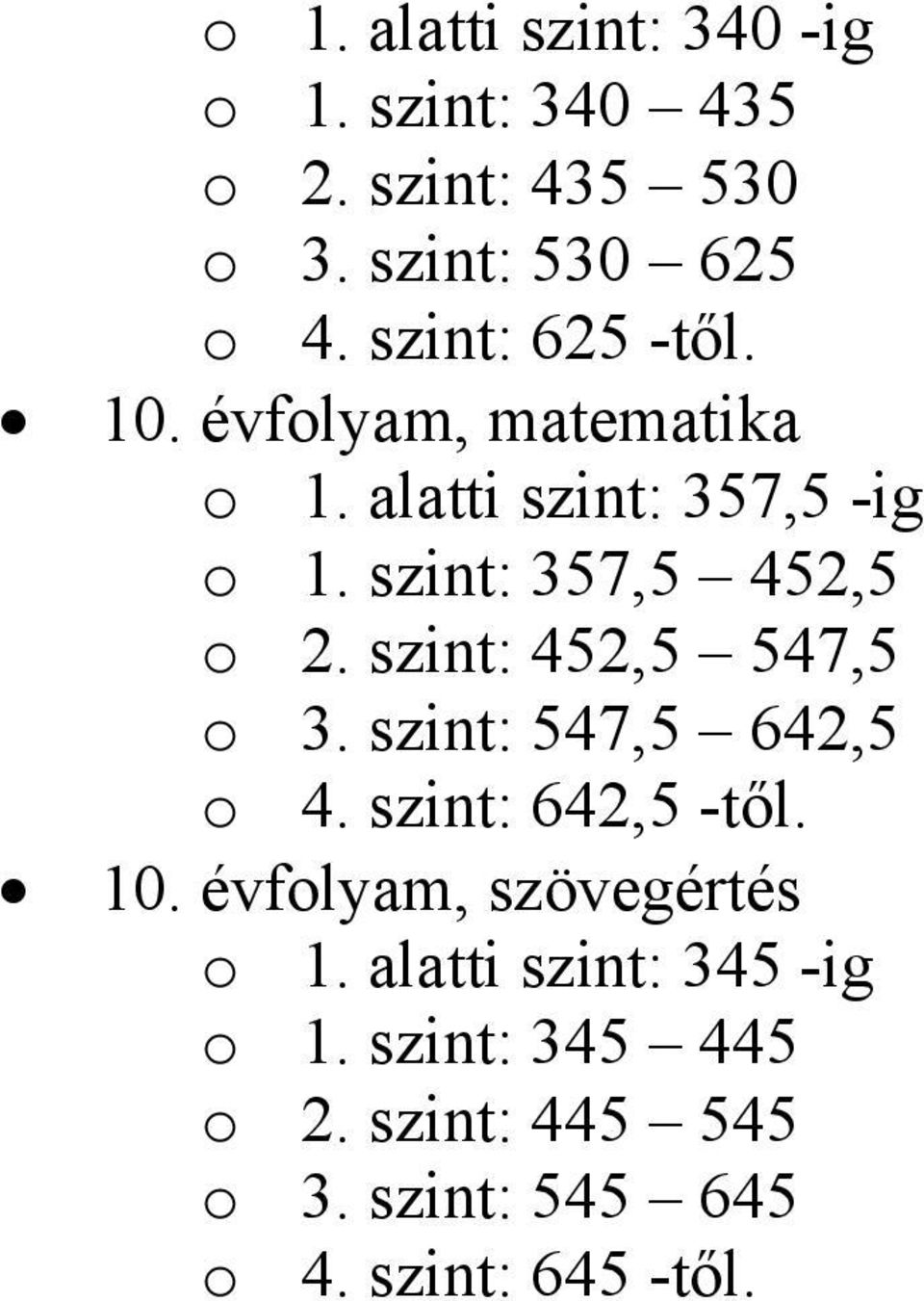 szint: 452,5 547,5 o 3. szint: 547,5 642,5 o 4. szint: 642,5 -től. 10. évfolyam, szövegértés o 1.