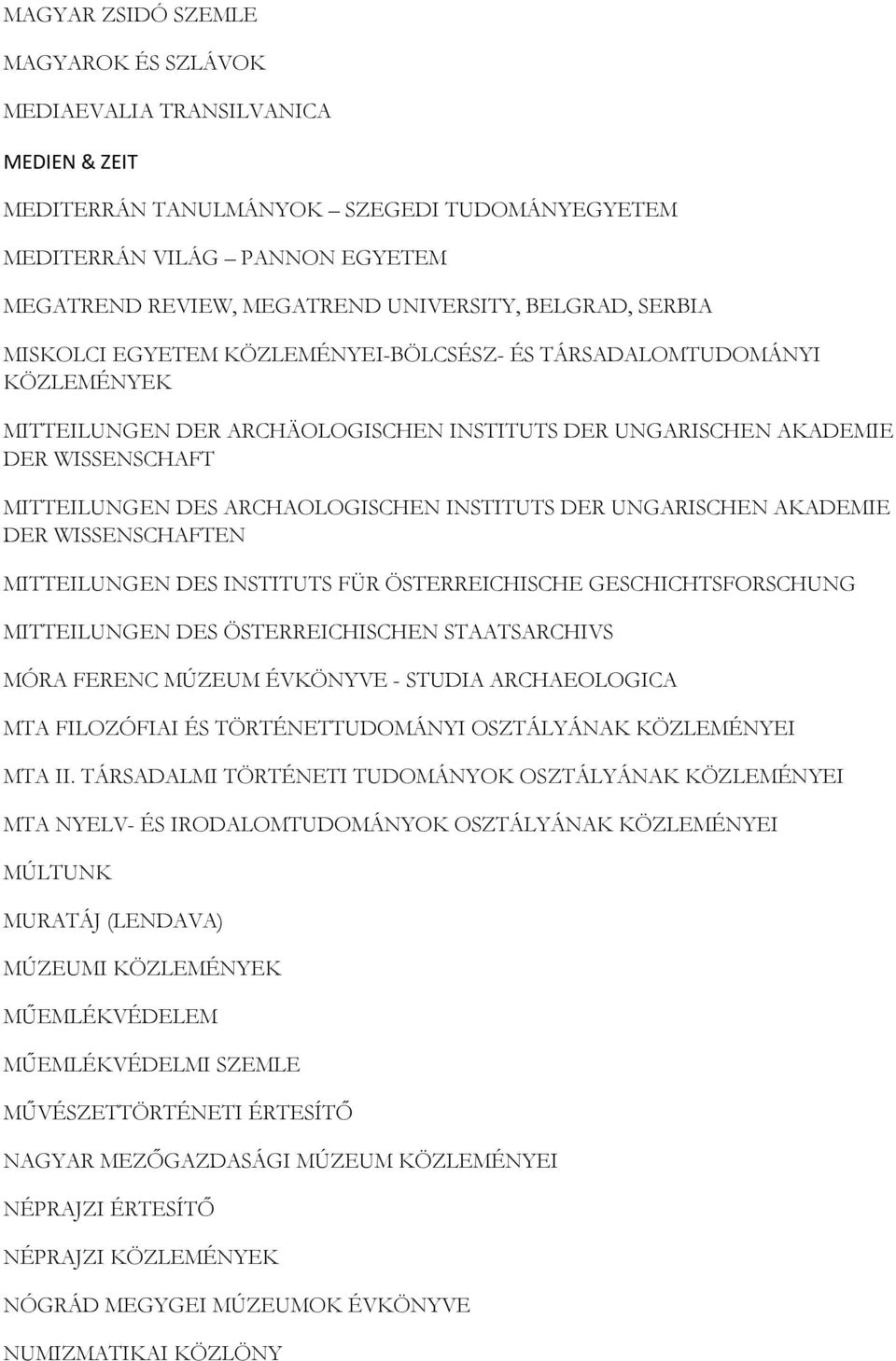 ARCHAOLOGISCHEN INSTITUTS DER UNGARISCHEN AKADEMIE DER WISSENSCHAFTEN MITTEILUNGEN DES INSTITUTS FÜR ÖSTERREICHISCHE GESCHICHTSFORSCHUNG MITTEILUNGEN DES ÖSTERREICHISCHEN STAATSARCHIVS MÓRA FERENC