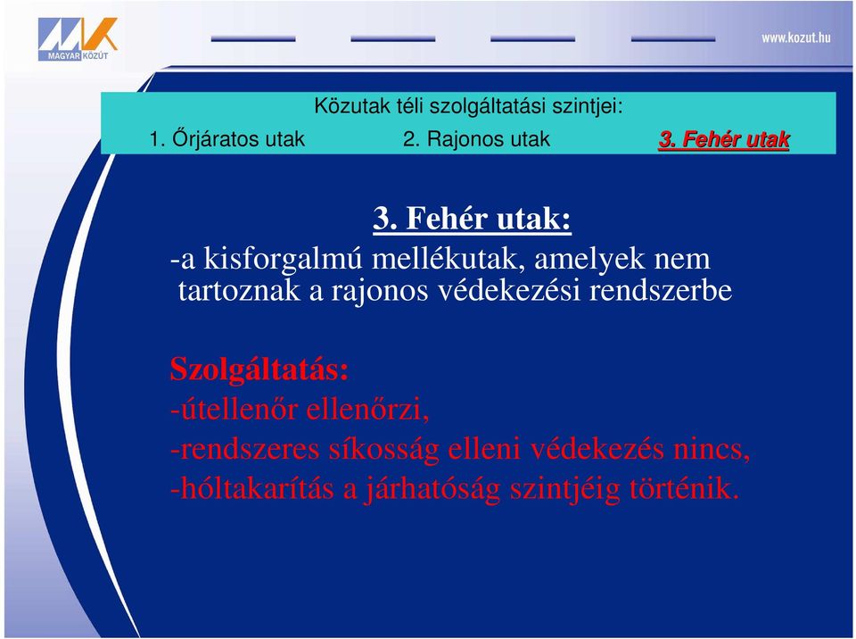 Fehér utak: -a kisforgalmú mellékutak, amelyek nem tartoznak a rajonos