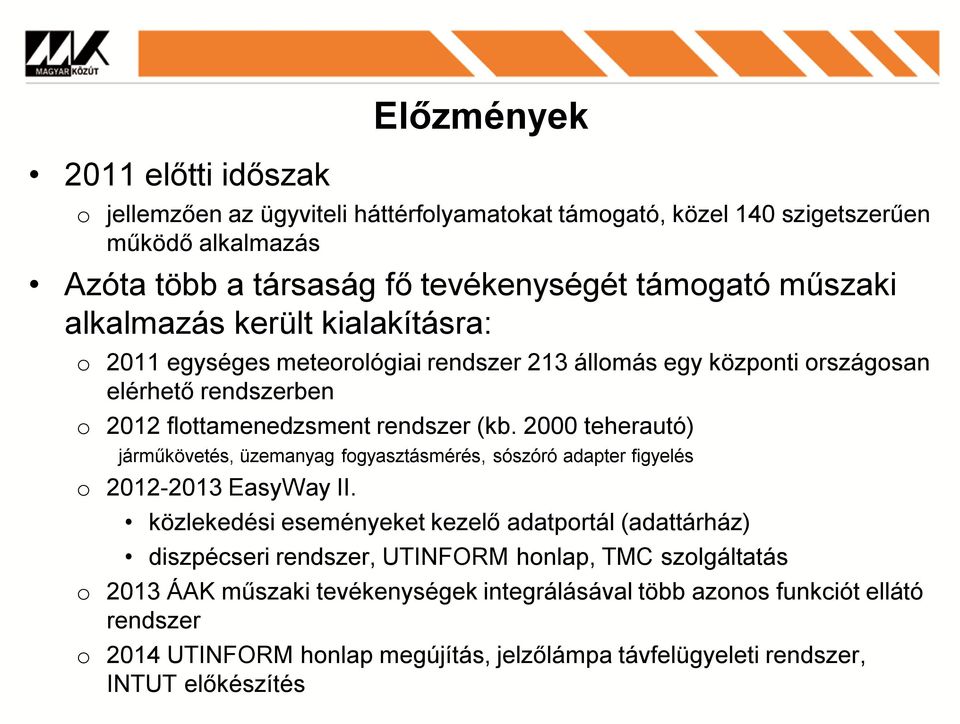 2000 teherautó) járműkövetés, üzemanyag fogyasztásmérés, sószóró adapter figyelés o 2012-2013 EasyWay II.