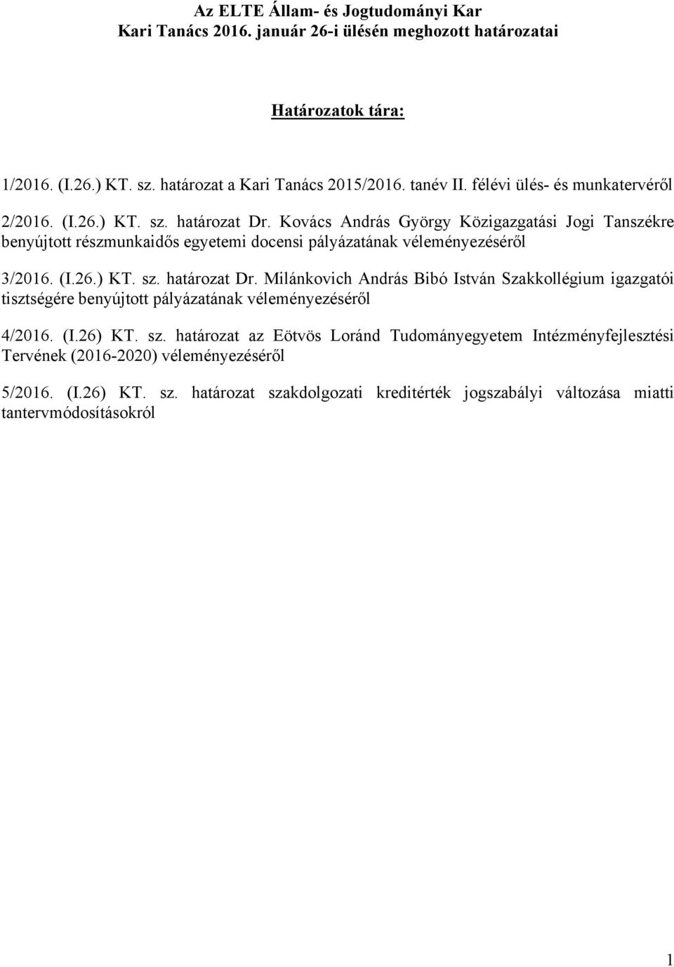 Kovács András György Közigazgatási Jogi Tanszékre benyújtott részmunkaidős egyetemi docensi pályázatának véleményezéséről 3/2016. (I.26.) KT. sz. határozat Dr.