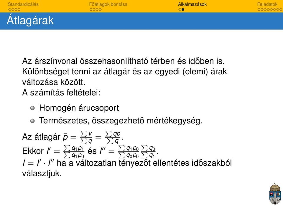 árucsoport Természetes, összegezhető mértékegység Az átlagár p = v q = qp q Ekkor I = q1