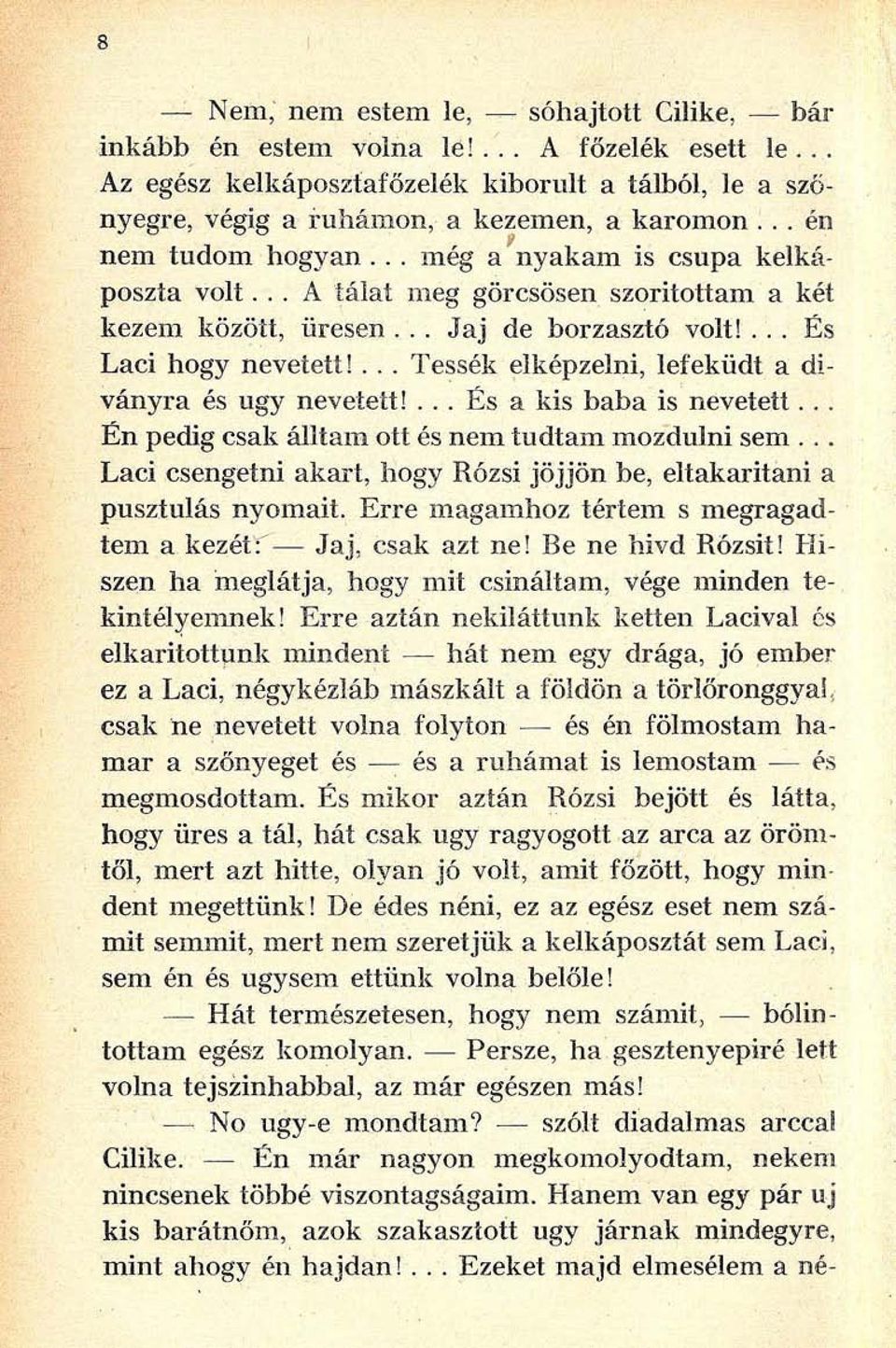 ... Tessék elképzelni, lefeküdt a díványra és ugy nevetett!... És a kis baba is nevetett... Én pedig csak álltam ott és nem tudtam mozdulni sem.