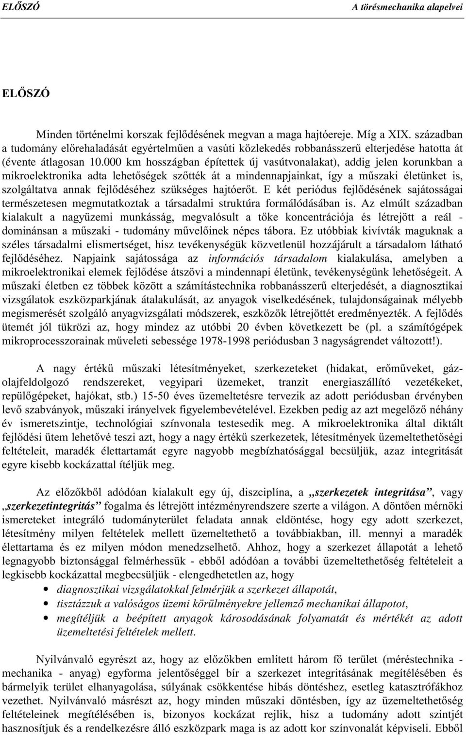 000 km hosszágban építettek új vasútvonalakat), addig jelen korunkban a PLNURHOHNWURQLND DGWD OHKHWVpJHN V]WWpN iw D PLQGHQQDSMDLQNDW tj\ D P&V]DNL pohw QNHW LV V]ROJiOWDWYD DQQDN IHMOGpVpKH] V]