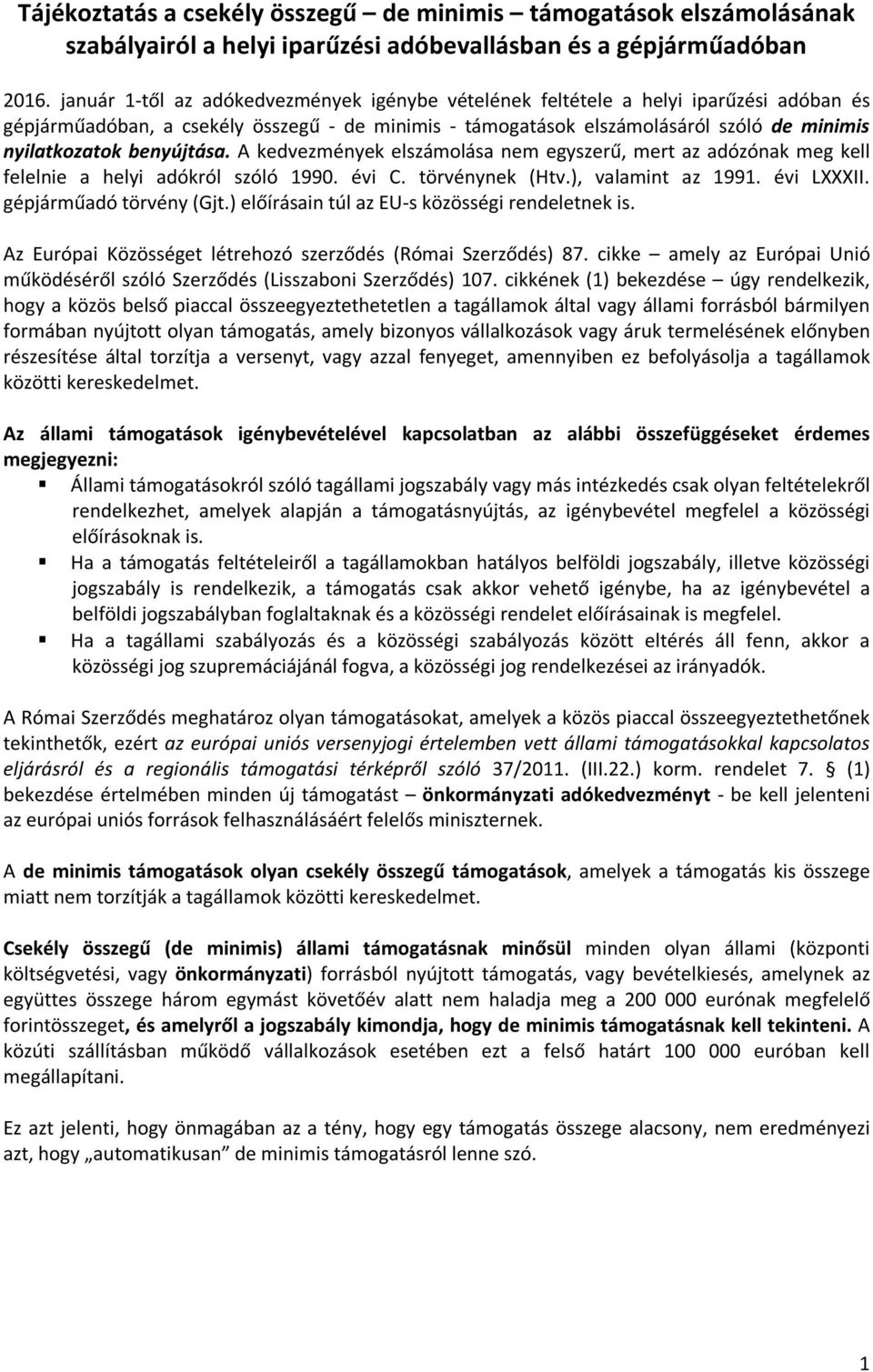 benyújtása. A kedvezmények elszámolása nem egyszerű, mert az adózónak meg kell felelnie a helyi adókról szóló 1990. évi C. törvénynek (Htv.), valamint az 1991. évi LXXXII. gépjárműadó törvény (Gjt.