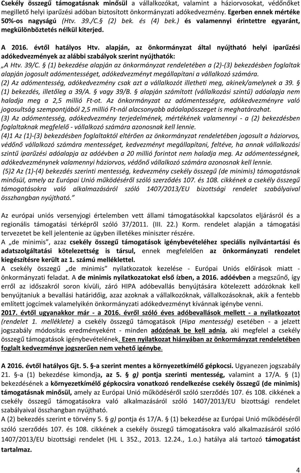 alapján, az önkormányzat által nyújtható helyi iparűzési adókedvezmények az alábbi szabályok szerint nyújthatók: A Htv. 39/C.