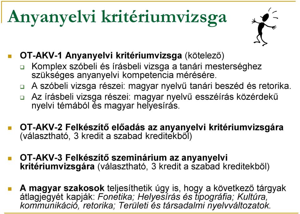 OT-AKV-2 Felkészítő előadás az anyanyelvi kritériumvizsgára (választható, 3 kredit a szabad kreditekből) OT-AKV-3 Felkészítő szeminárium az anyanyelvi kritériumvizsgára (választható, 3