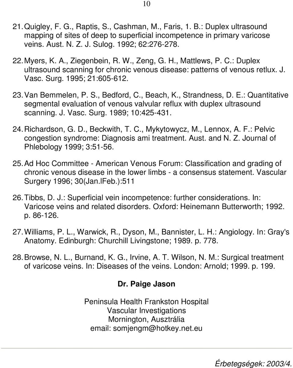 Van Bemmelen, P. S., Bedford, C., Beach, K., Strandness, D. E.: Quantitative segmental evaluation of venous valvular reflux with duplex ultrasound scanning. J. Vasc. Surg. 1989; 10:425-431. 24.