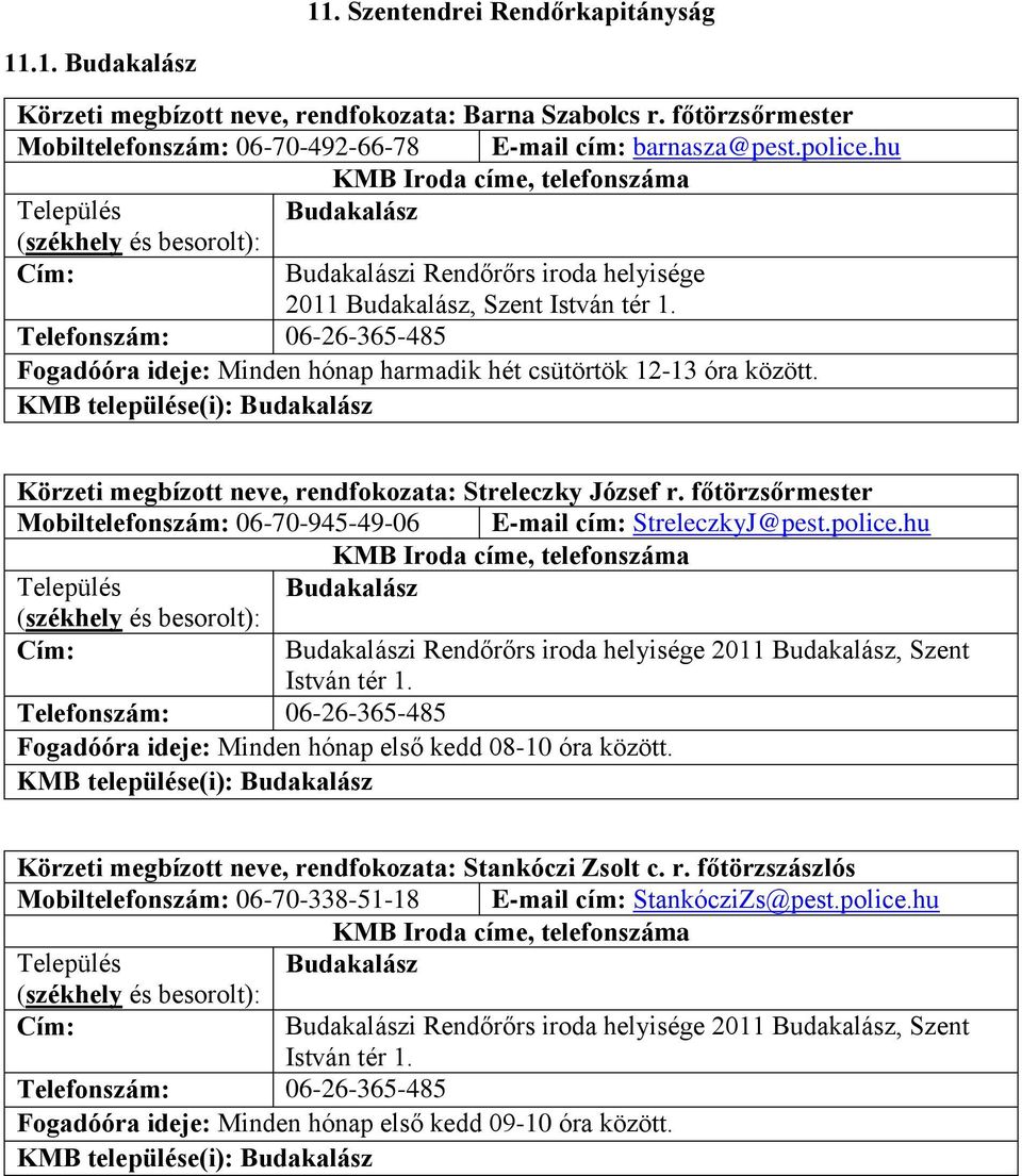 KMB települése(i): Budakalász Körzeti megbízott neve, rendfokozata: Streleczky József r. főtörzsőrmester Mobiltelefonszám: 06-70-945-49-06 E-mail cím: StreleczkyJ@pest.police.