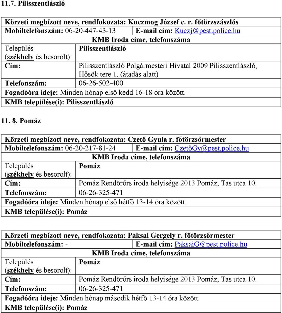 KMB települése(i): Pilisszentlászló 11. 8. Pomáz Körzeti megbízott neve, rendfokozata: Czető Gyula r. főtörzsőrmester Mobiltelefonszám: 06-20-217-81-24 E-mail cím: CzetőGy@pest.police.