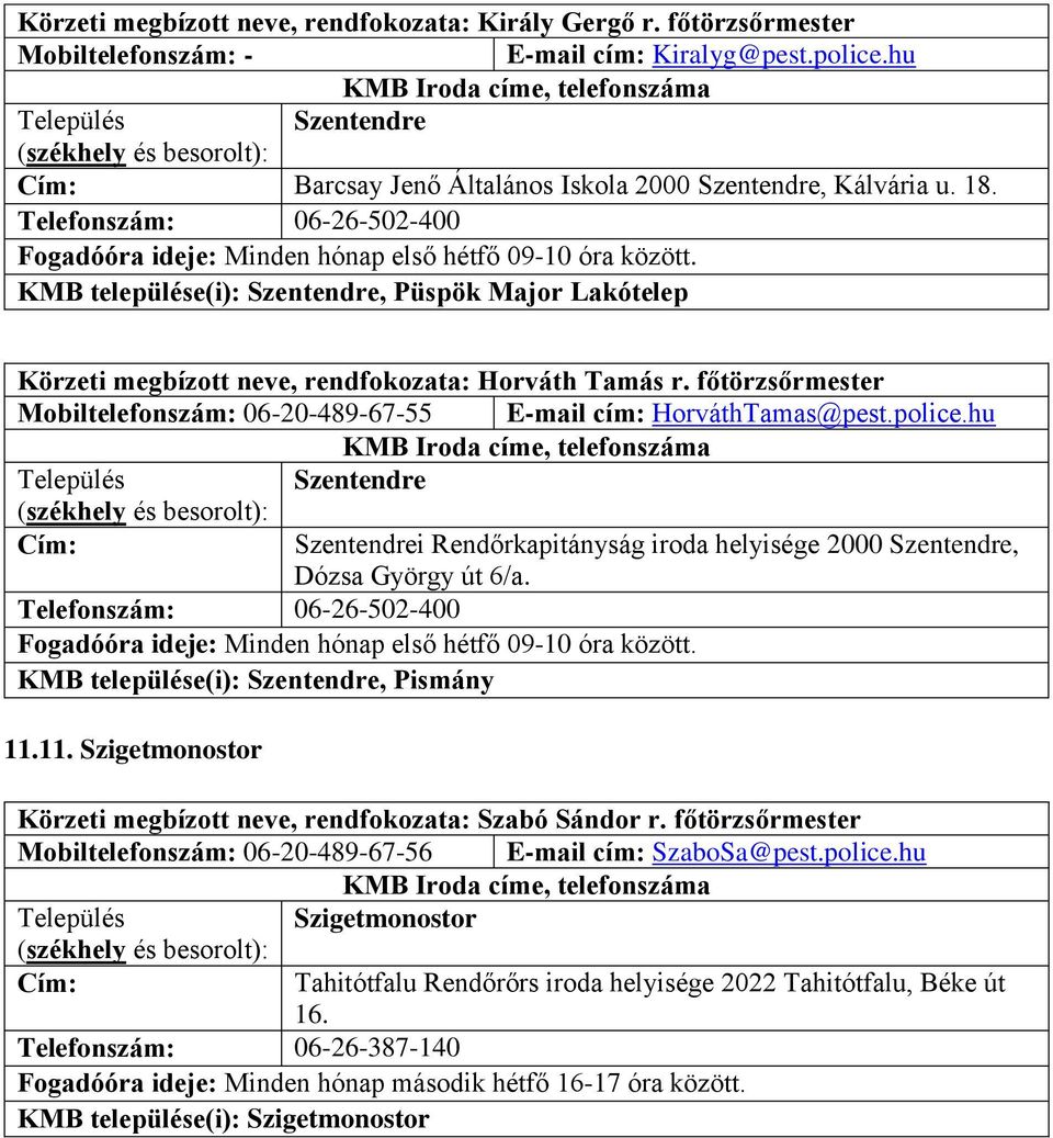 főtörzsőrmester Mobiltelefonszám: 06-20-489-67-55 E-mail cím: HorváthTamas@pest.police.hu i Rendőrkapitányság iroda helyisége 2000, Dózsa György út 6/a.