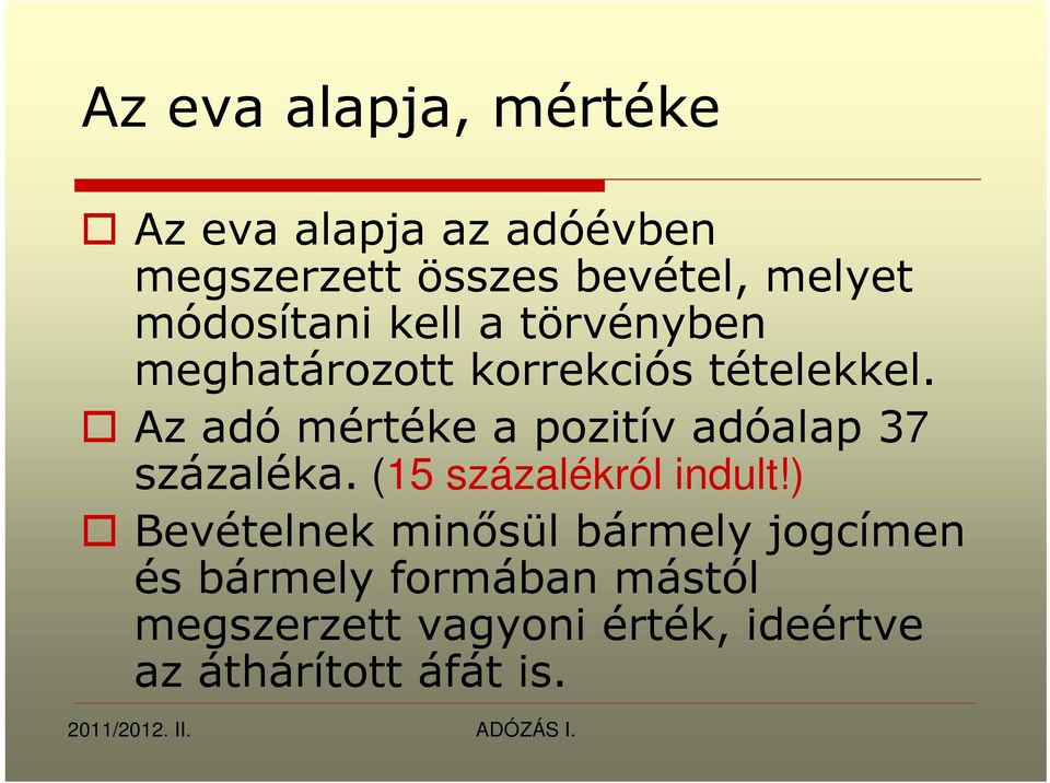 Az adó mértéke a pozitív adóalap 37 százaléka. (15 százalékról indult!