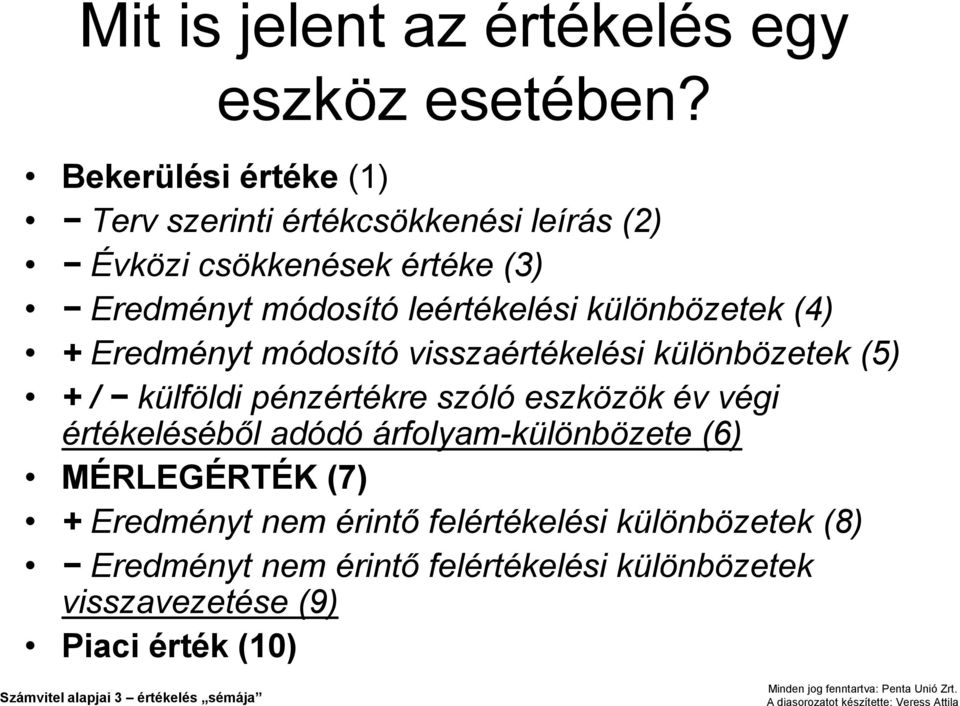 különbözetek (4) + Eredményt módosító visszaértékelési különbözetek (5) + / külföldi pénzértékre szóló eszközök év végi