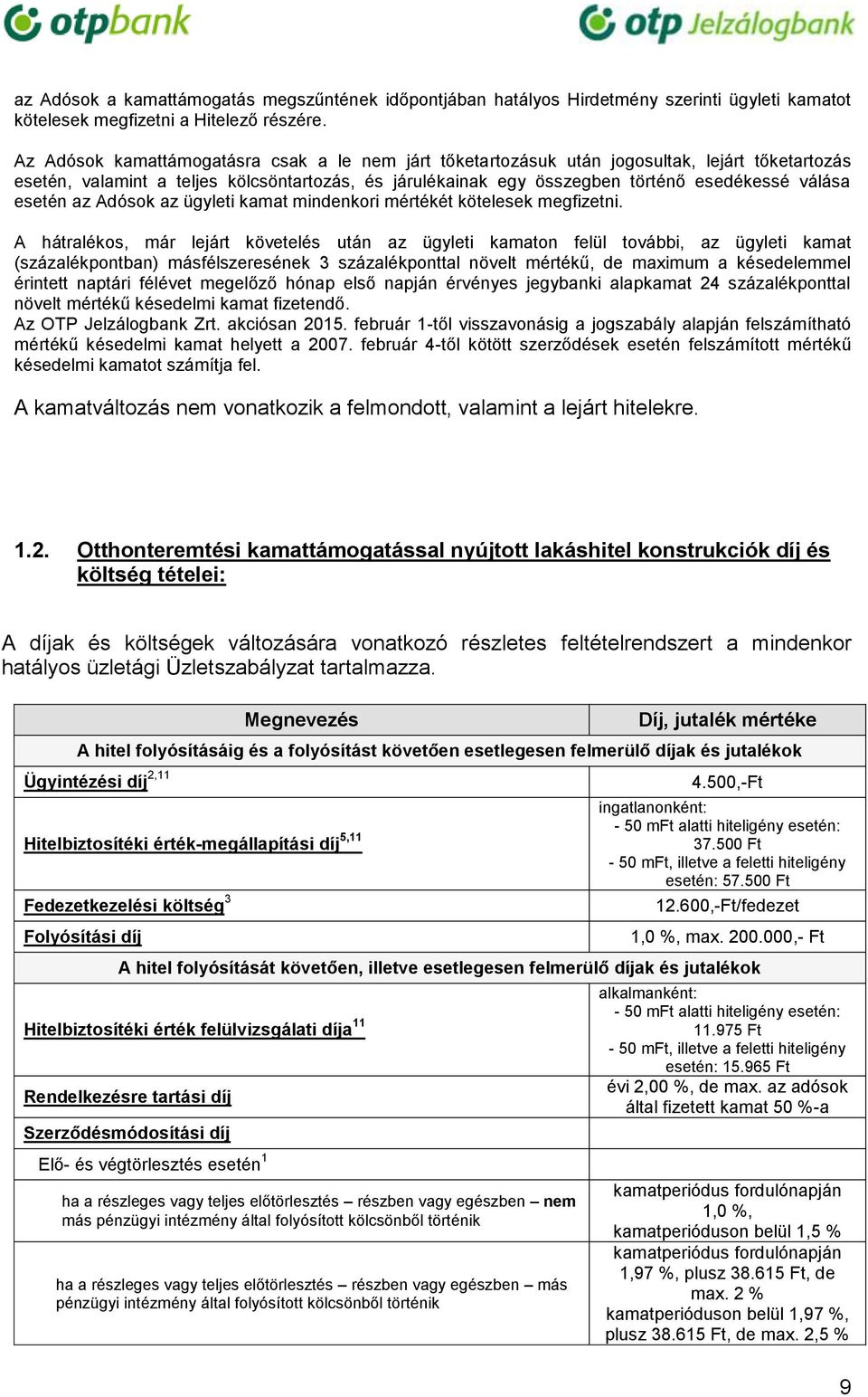 esetén az Adósok az ügyleti kamat mindenkori mértékét kötelesek megfizetni.