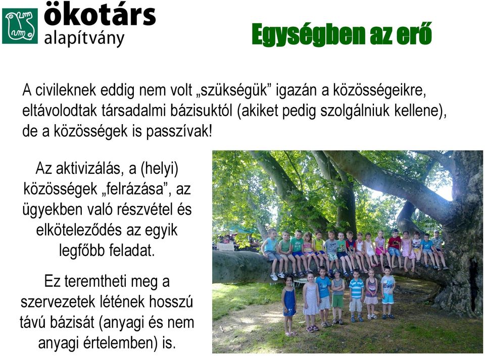 Az aktivizálás, a (helyi) közösségek felrázása, az ügyekben való részvétel és elköteleződés az