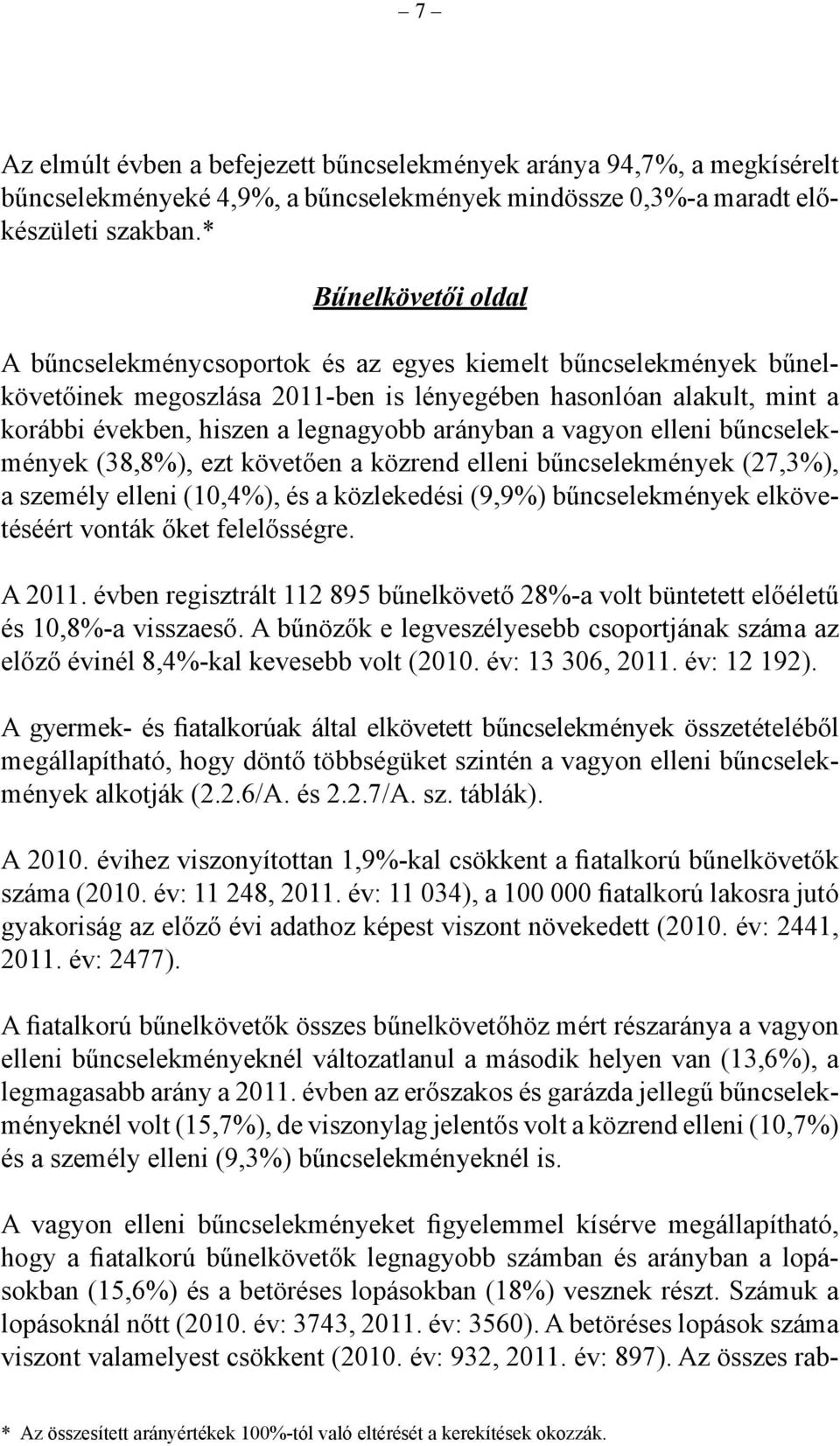 arányban a vagyon elleni bűncselekmények (38,8%), ezt követően a közrend elleni bűncselekmények (27,3%), a személy elleni (10,4%), és a közlekedési (9,9%) bűncselekmények elkövetéséért vonták őket