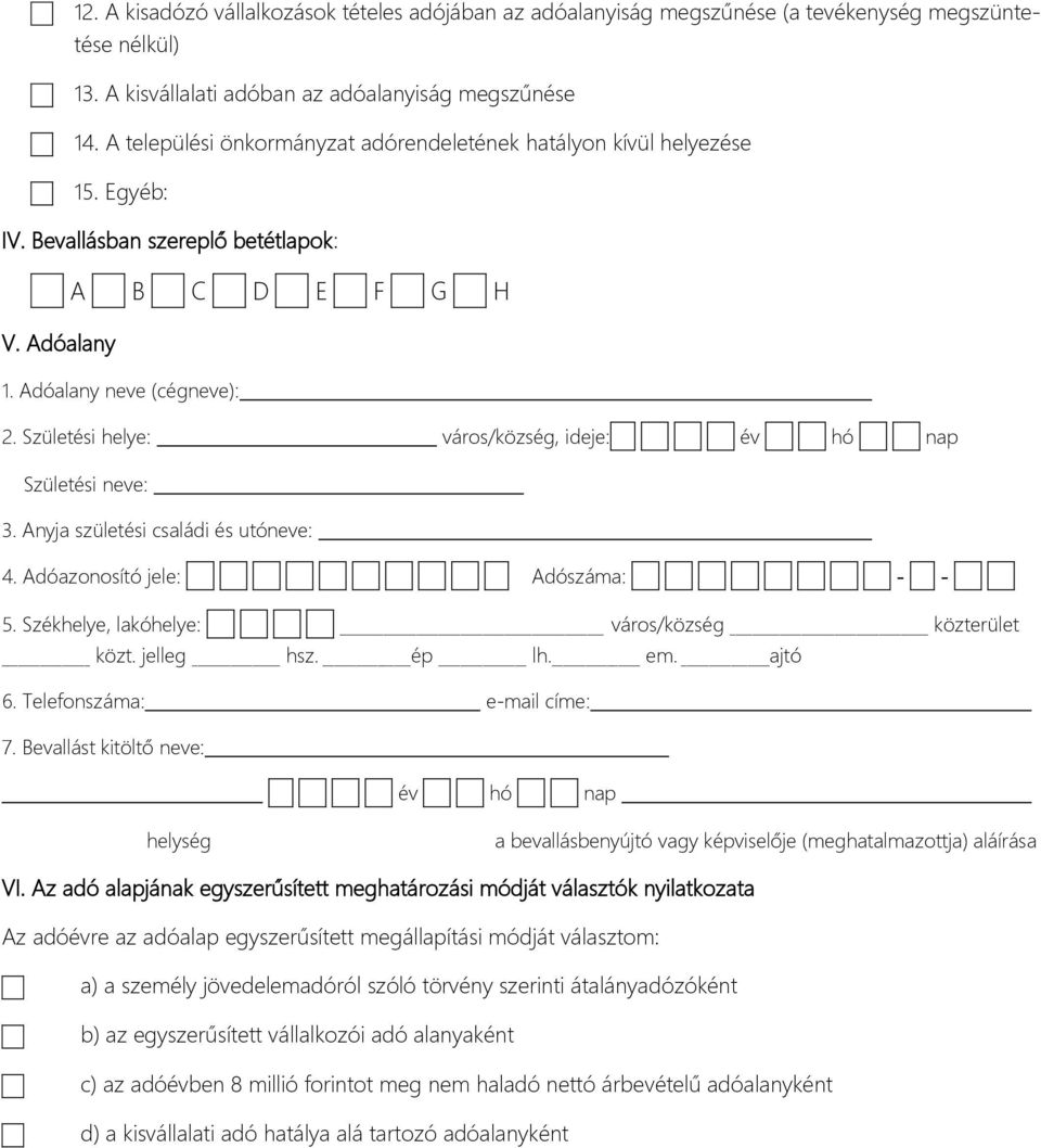 Születési helye: város/község, ideje: év hó nap Születési neve: 3. Anyja születési családi és utóneve: 4. Adóazonosító jele: Adószáma: - - 5. Székhelye, lakóhelye: város/község közterület _ közt.