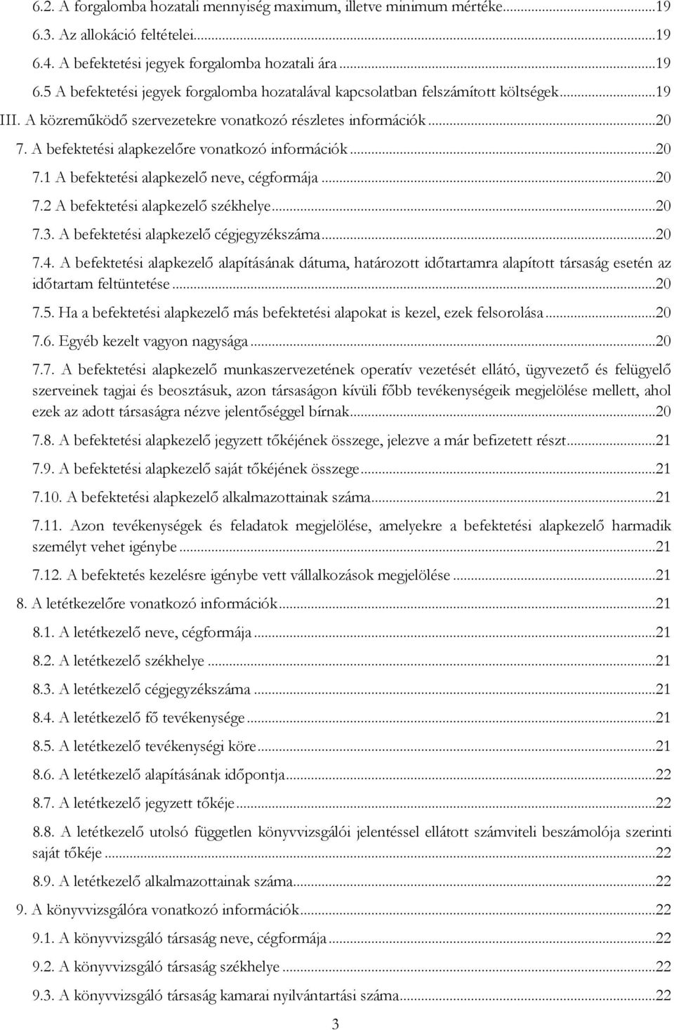 ..20 7.3. A befektetési alapkezelő cégjegyzékszáma...20 7.4. A befektetési alapkezelő alapításának dátuma, határozott időtartamra alapított társaság esetén az időtartam feltüntetése...20 7.5.