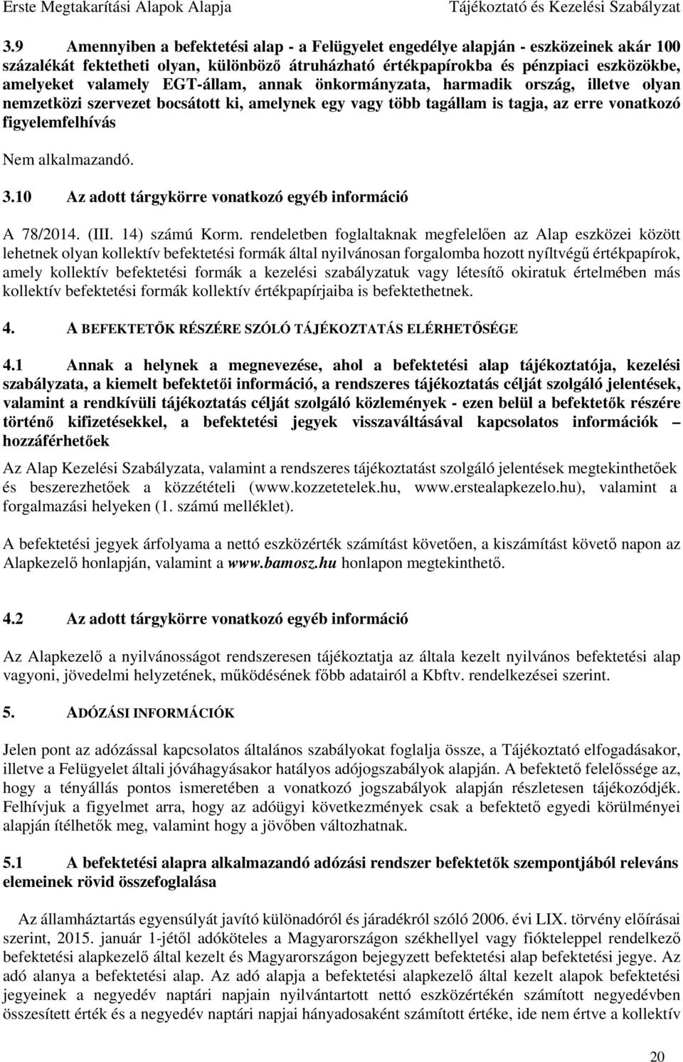 10 Az adott tárgykörre vonatkozó egyéb információ A 78/2014. (III. 14) számú Korm.