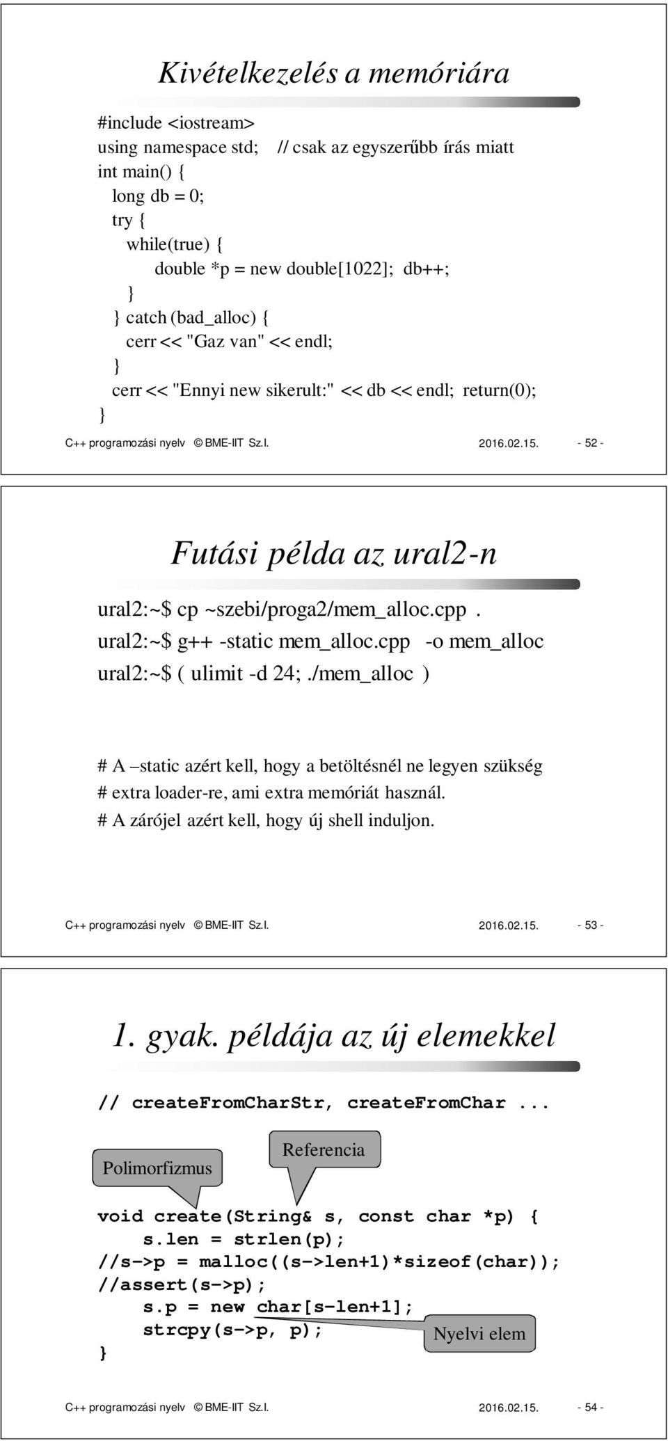 - 52 - Futási példa az ural2-n ural2:~$ cp ~szebi/proga2/mem_alloc.cpp. ural2:~$ g++ -static mem_alloc.cpp -o mem_alloc ural2:~$ ( ulimit -d 24;.