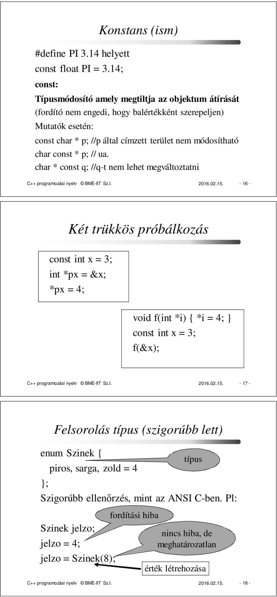 módosítható char const * p; // ua. char * const q; //q-t nem lehet megváltoztatni C++ programozási nyelv BME-IIT Sz.I. 2016.02.15.