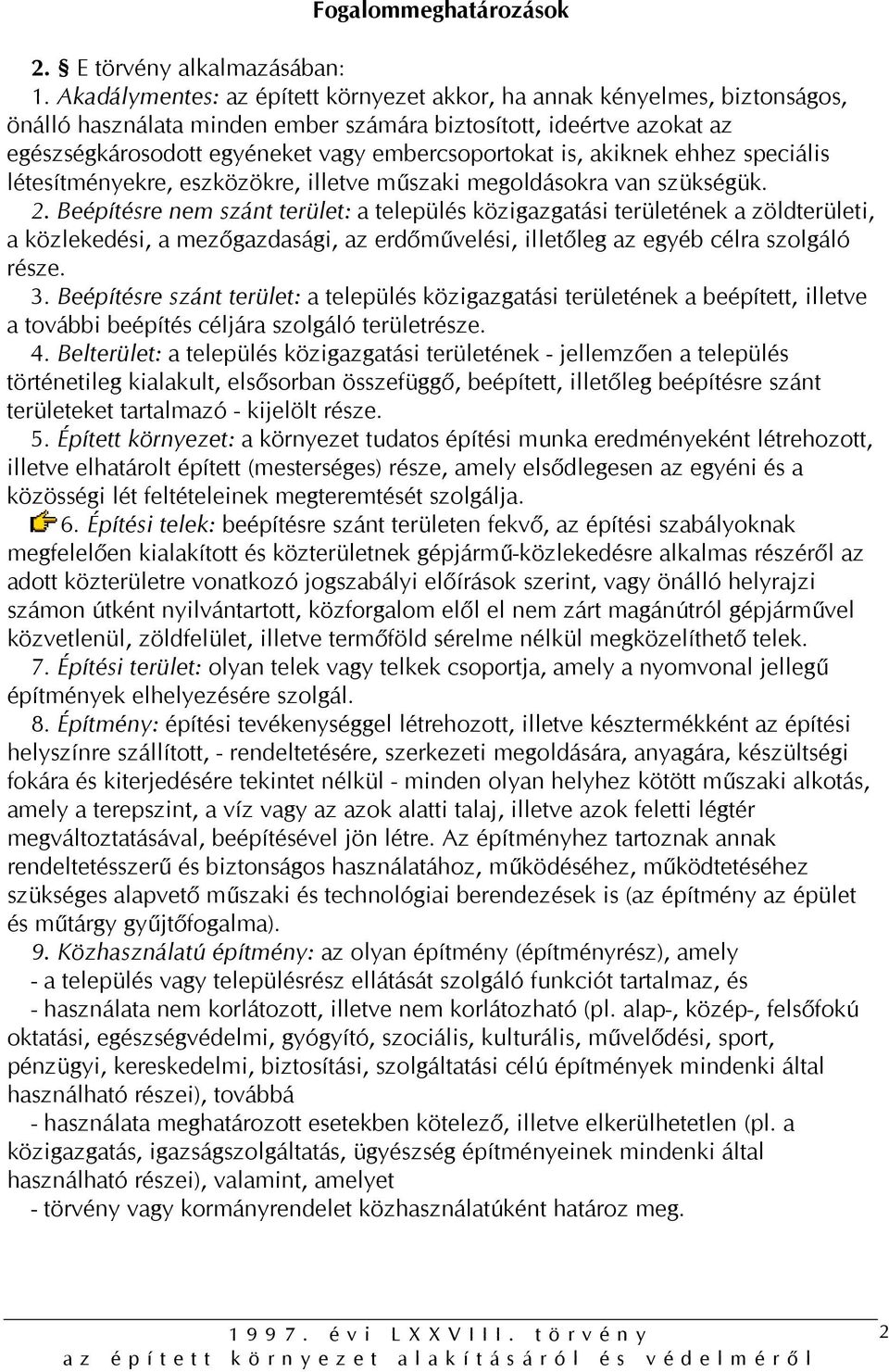 is, akiknek ehhez speciális létesítményekre, eszközökre, illetve műszaki megoldásokra van szükségük. 2.