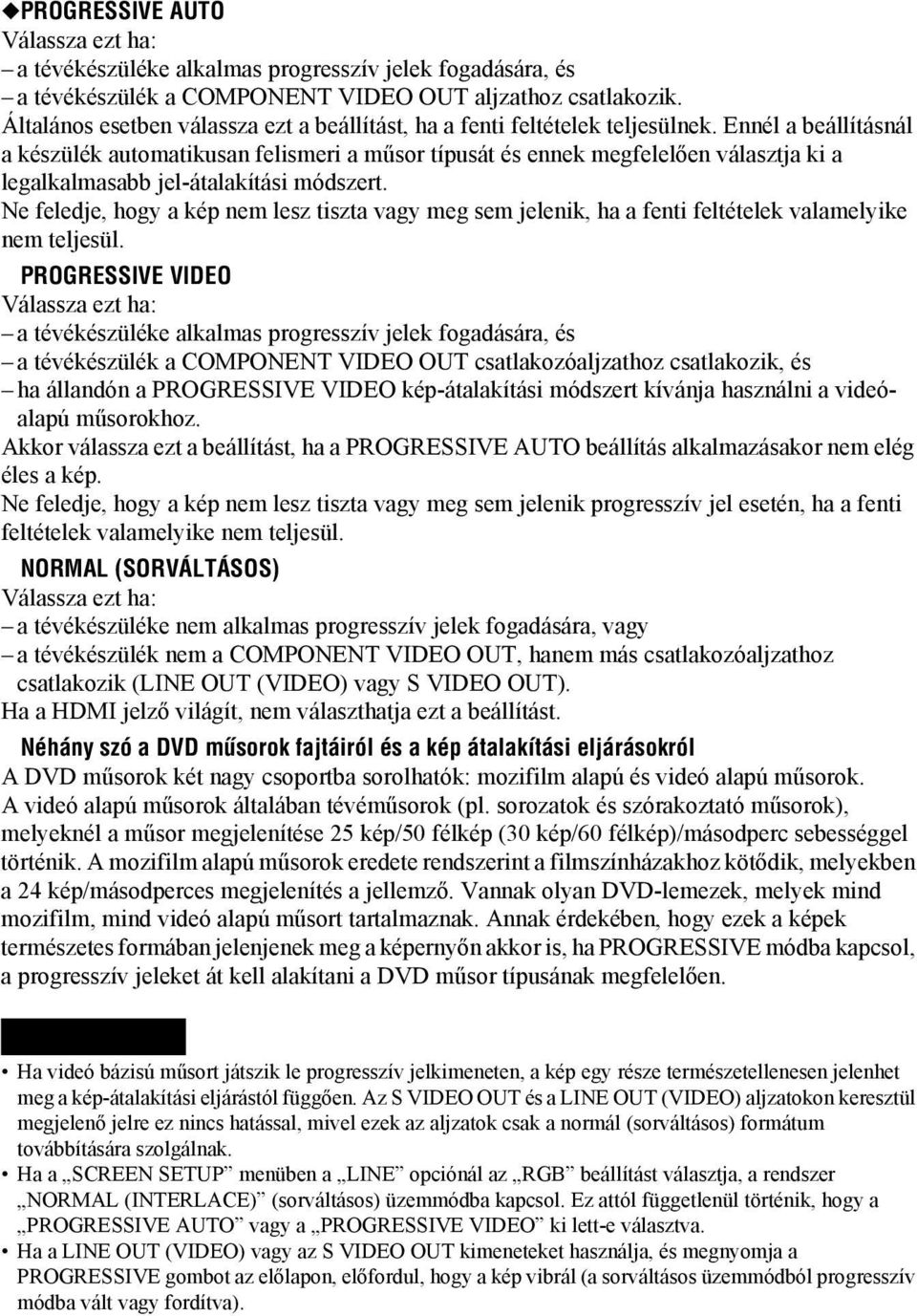 Ennél a beállításnál a készülék automatikusan felismeri a műsor típusát és ennek megfelelően választja ki a legalkalmasabb jel-átalakítási módszert.