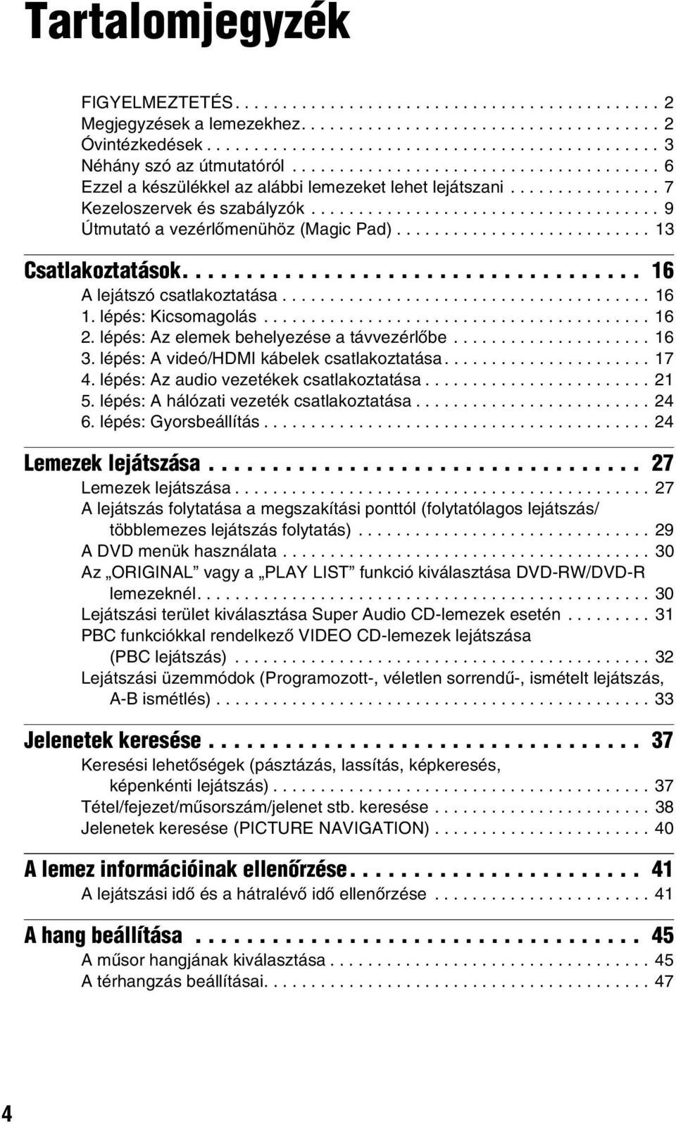 .......................... 13 Csatlakoztatások.................................... 16 A lejátszó csatlakoztatása....................................... 16 1. lépés: Kicsomagolás......................................... 16 2.