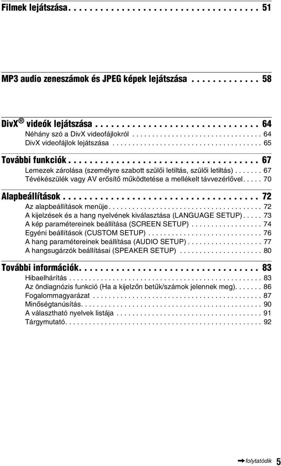 ...... 67 Tévékészülék vagy AV erősítő működtetése a mellékelt távvezérlővel..... 70 Alapbeállítások..................................... 72 Az alapbeállítások menüje.