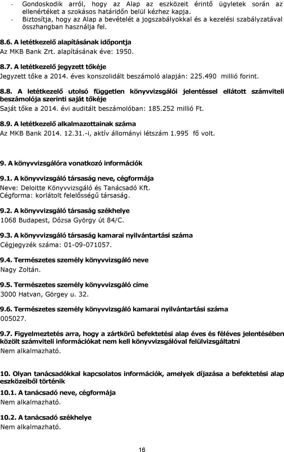 A letétkezelő jegyzett tőkéje Jegyzett tőke a 2014. éves konszolidált beszámoló alapján: 225.490 millió forint. 8.