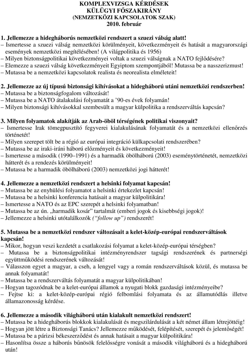 (A világpolitika és 1956) Milyen biztonságpolitikai következményei voltak a szuezi válságnak a NATO fejlődésére? Elemezze a szuezi válság következményeit Egyiptom szempontjából!