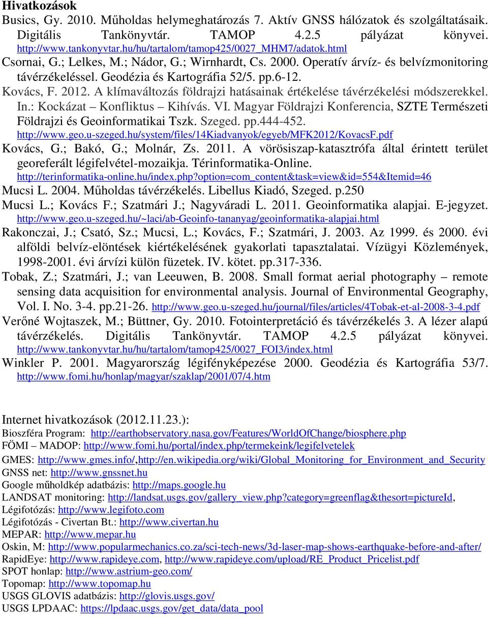 Kovács, F. 2012. A klímaváltozás földrajzi hatásainak értékelése távérzékelési módszerekkel. In.: Kockázat Konfliktus Kihívás. VI.