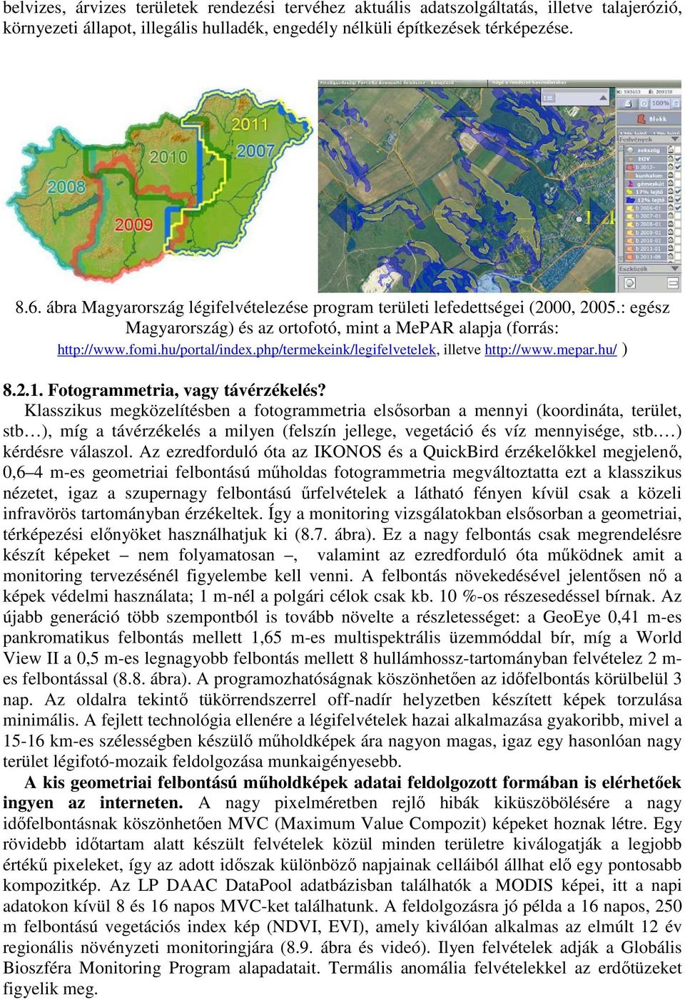 php/termekeink/legifelvetelek, illetve http://www.mepar.hu/ ) 8.2.1. Fotogrammetria, vagy távérzékelés?