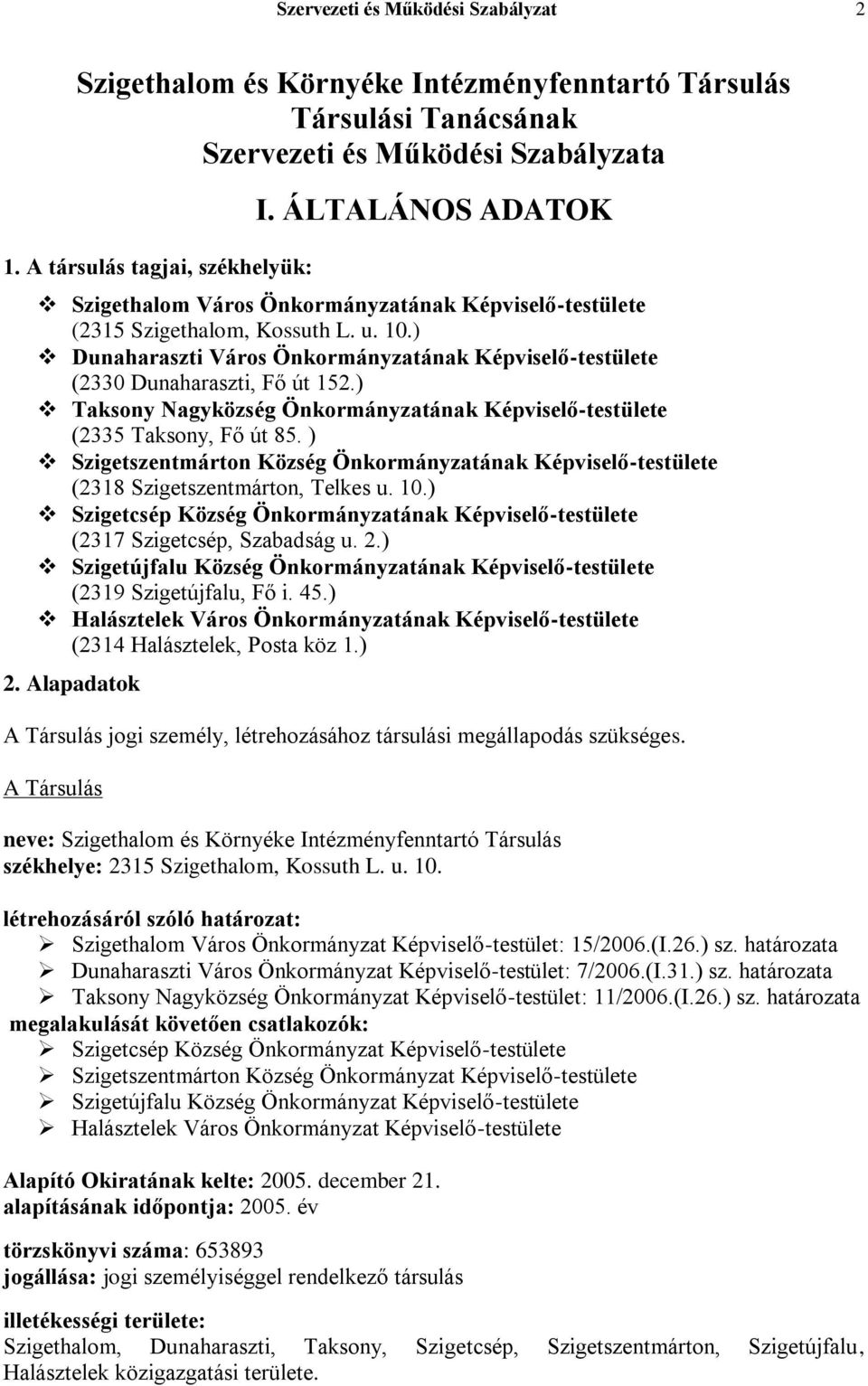 ) Nagyközség Önkormányzatának Képviselő-testülete (2335, Fő út 85. ) Község Önkormányzatának Képviselő-testülete (2318, Telkes u. 10.) Község Önkormányzatának Képviselő-testülete (2317, Szabadság u.