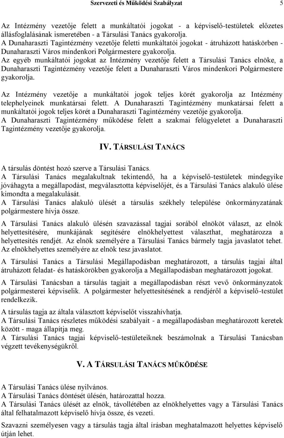 Az egyéb munkáltatói jogokat az Intézmény vezetője felett a Társulási Tanács elnöke, a Tagintézmény vezetője felett a Város mindenkori Polgármestere gyakorolja.