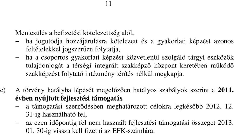 nélkül megkapja. e) A törvény hatályba lépését megelőzően hatályos szabályok szerint a 2011.