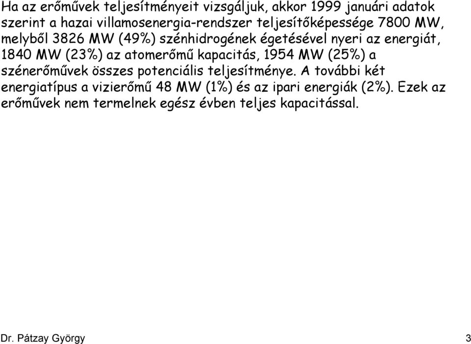 atomerőmű kapacitás, 1954 MW (25%) a szénerőművek összes potenciális teljesítménye.