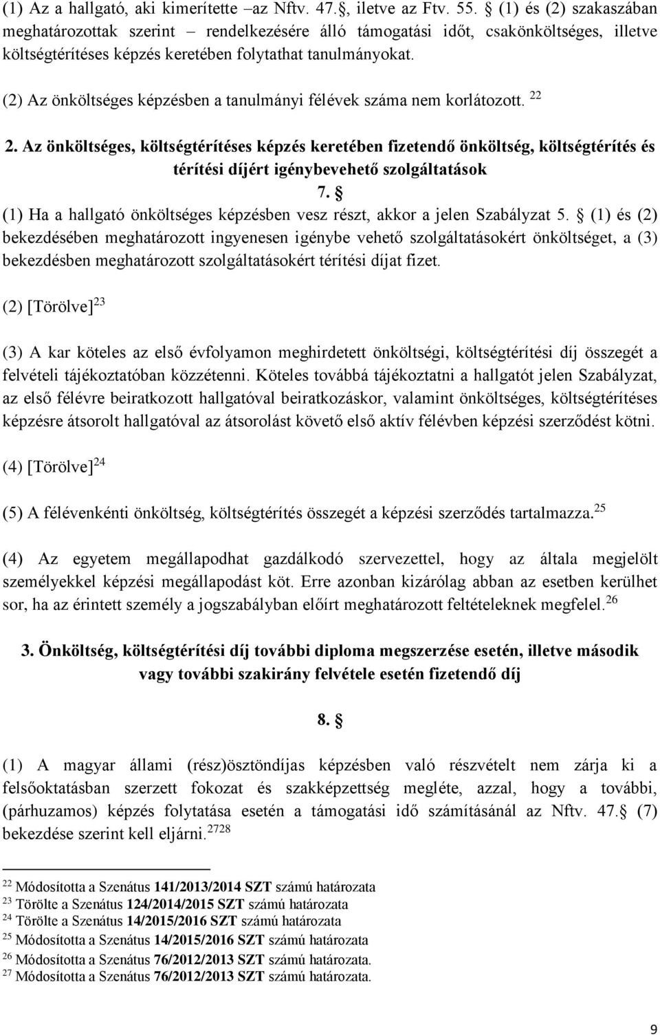 (2) Az önköltséges képzésben a tanulmányi félévek száma nem korlátozott. 22 2.